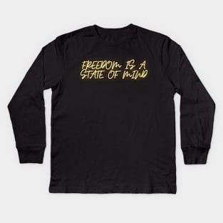 freedom Is a state of mind Kids Long Sleeve T-Shirt